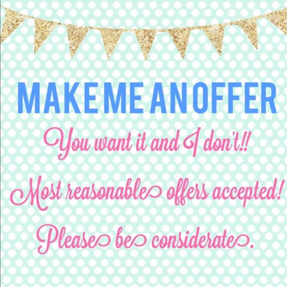 Make me an REASONABLE offer. I will negotiate.